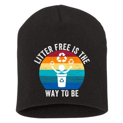 Litterfree Is The Way To Be DonT Litter Earth Day Recycle Stop Littering Short Acrylic Beanie