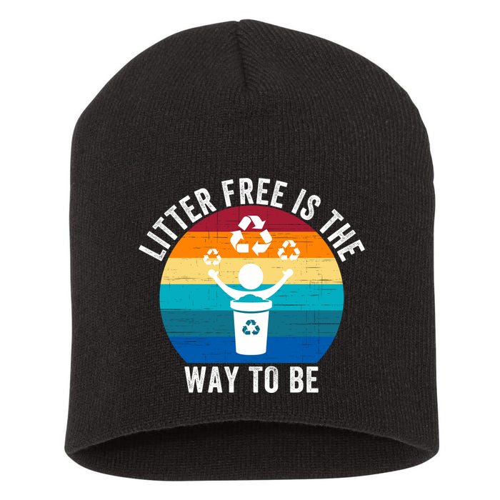 Litterfree Is The Way To Be DonT Litter Earth Day Recycle Stop Littering Short Acrylic Beanie