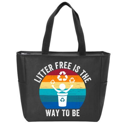 Litterfree Is The Way To Be DonT Litter Earth Day Recycle Stop Littering Zip Tote Bag