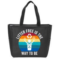 Litterfree Is The Way To Be DonT Litter Earth Day Recycle Stop Littering Zip Tote Bag