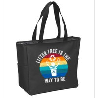 Litterfree Is The Way To Be DonT Litter Earth Day Recycle Stop Littering Zip Tote Bag