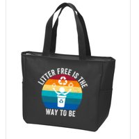 Litterfree Is The Way To Be DonT Litter Earth Day Recycle Stop Littering Zip Tote Bag