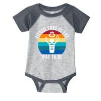 Litterfree Is The Way To Be DonT Litter Earth Day Recycle Stop Littering Infant Baby Jersey Bodysuit