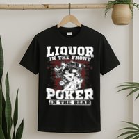 Liquor In The Front Poker In The Rear Awesome T-Shirt