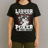 Liquor In The Front Poker In The Rear Awesome T-Shirt