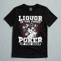 Liquor In The Front Poker In The Rear Awesome T-Shirt