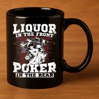 Liquor In The Front Poker In The Rear Awesome 11oz C Handle Ceramic Mug