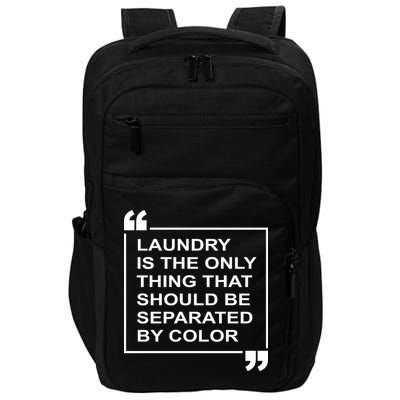 Laundry Is The Only Thing That Should Be Separated By Color Impact Tech Backpack