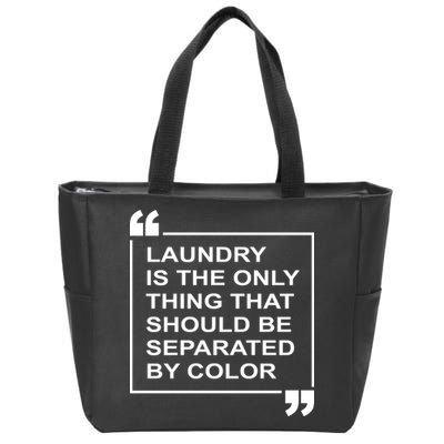 Laundry Is The Only Thing That Should Be Separated By Color Zip Tote Bag