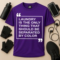 Laundry Is The Only Thing That Should Be Separated By Color Performance Shirt