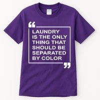 Laundry Is The Only Thing That Should Be Separated By Color Tall T-Shirt