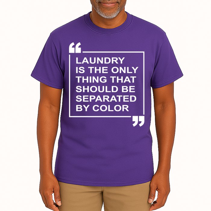 Laundry Is The Only Thing That Should Be Separated By Color Tall T-Shirt