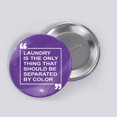 Laundry Is The Only Thing That Should Be Separated By Color Button