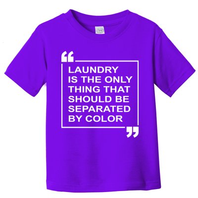 Laundry Is The Only Thing That Should Be Separated By Color Toddler T-Shirt