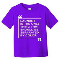 Laundry Is The Only Thing That Should Be Separated By Color Toddler T-Shirt