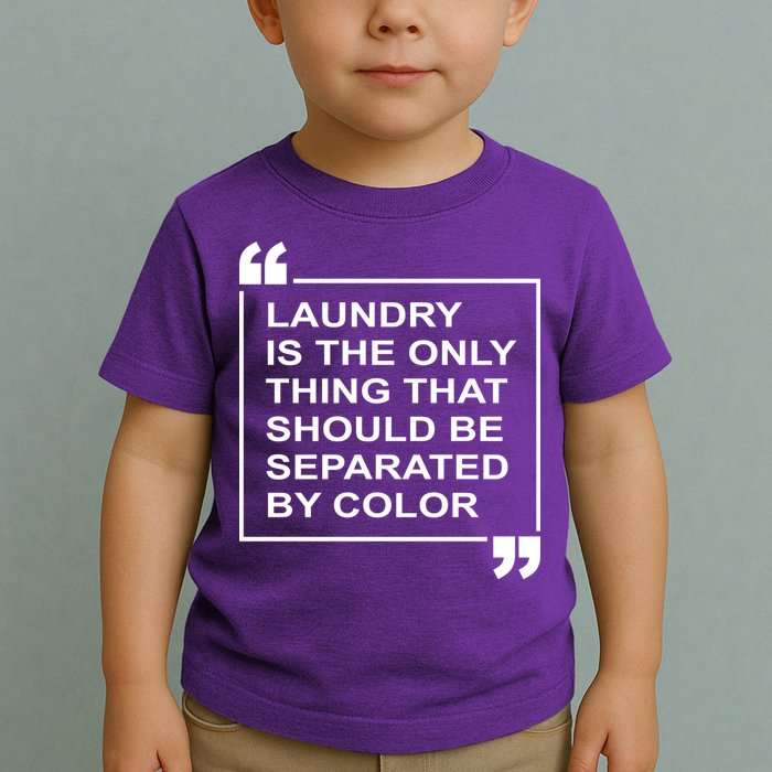 Laundry Is The Only Thing That Should Be Separated By Color Toddler T-Shirt