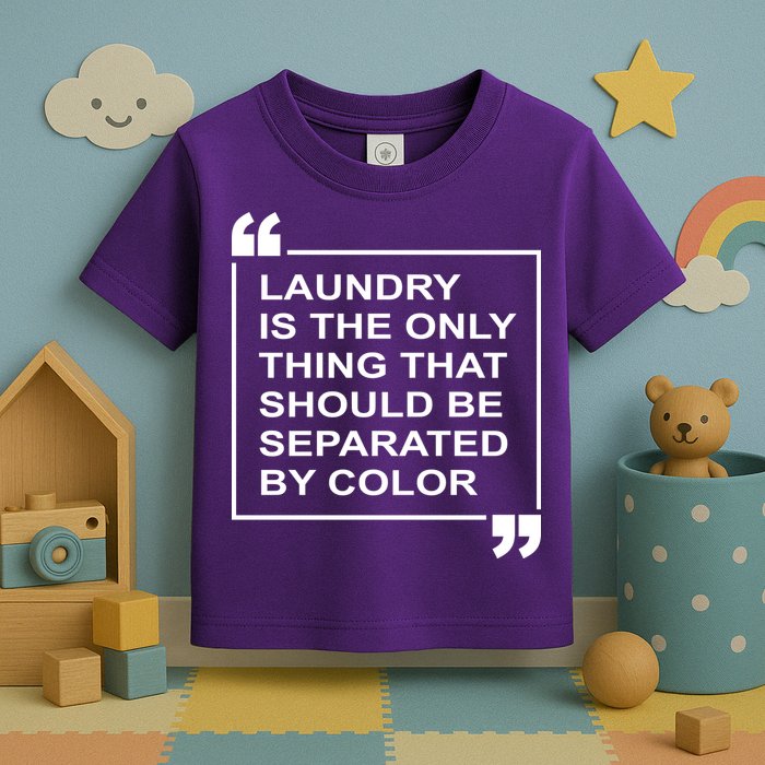 Laundry Is The Only Thing That Should Be Separated By Color Toddler T-Shirt