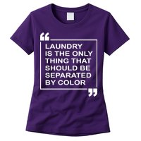 Laundry Is The Only Thing That Should Be Separated By Color Womens T-Shirt