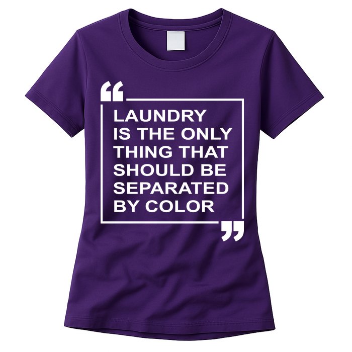 Laundry Is The Only Thing That Should Be Separated By Color Womens T-Shirt
