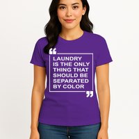 Laundry Is The Only Thing That Should Be Separated By Color Womens T-Shirt