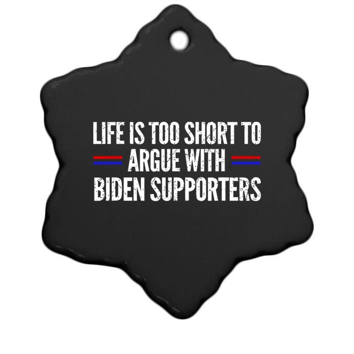 Life Is Too Short To Argue With Biden Supporters Ceramic Star Ornament