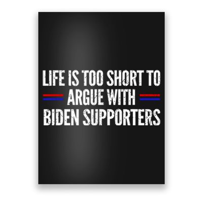 Life Is Too Short To Argue With Biden Supporters Poster