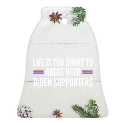 Life Is Too Short To Argue With Biden Supporters Ceramic Bell Ornament