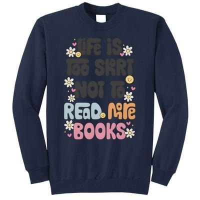 Life Is Too Short Not To Read More Books Tall Sweatshirt