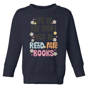 Life Is Too Short Not To Read More Books Toddler Sweatshirt