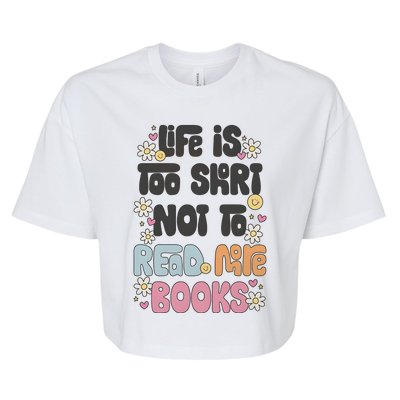 Life Is Too Short Not To Read More Books Bella+Canvas Jersey Crop Tee