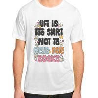 Life Is Too Short Not To Read More Books Adult ChromaSoft Performance T-Shirt