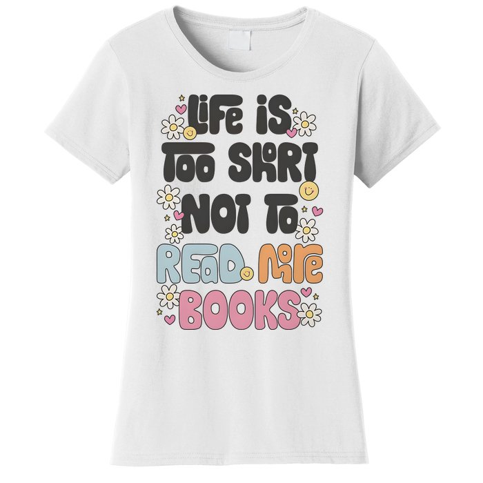 Life Is Too Short Not To Read More Books Women's T-Shirt