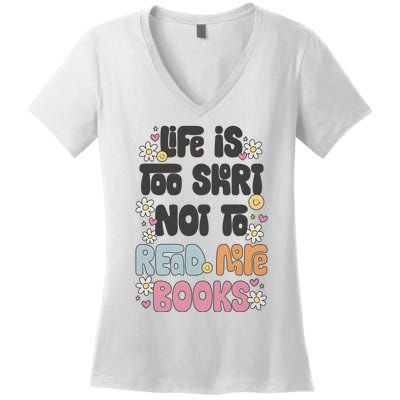 Life Is Too Short Not To Read More Books Women's V-Neck T-Shirt