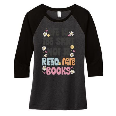 Life Is Too Short Not To Read More Books Women's Tri-Blend 3/4-Sleeve Raglan Shirt