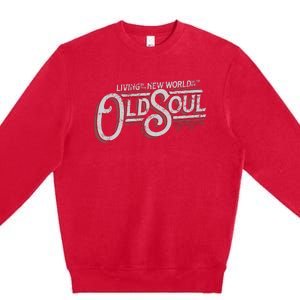 Living In The New World With An Old Soul Premium Crewneck Sweatshirt