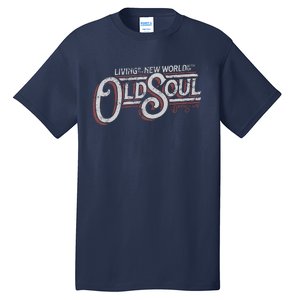 Living In The New World With An Old Soul Tall T-Shirt