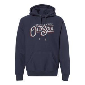 Living In The New World With An Old Soul Premium Hoodie