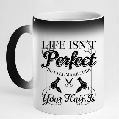 Life Isn T Perfect But I Ll Make Sure Your Hair Gift 11oz Black Color Changing Mug