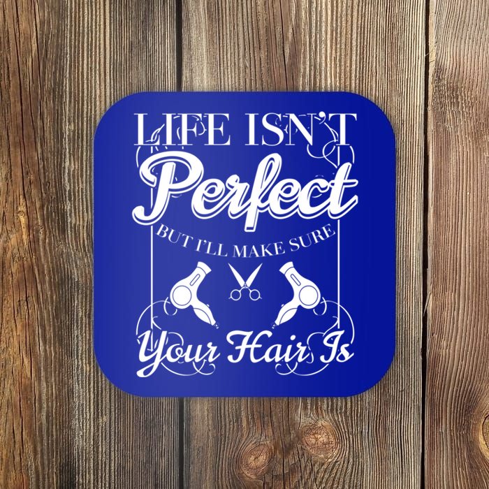 Life Isn T Perfect But I Ll Make Sure Your Hair Gift Coaster