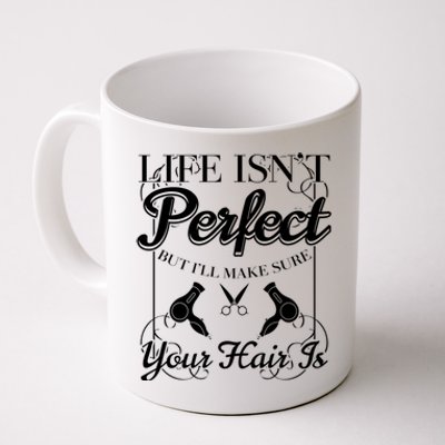 Life Isn T Perfect But I Ll Make Sure Your Hair Gift Coffee Mug