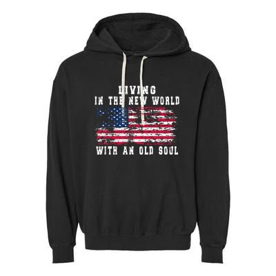 Living In The New World With An Old Soul America Flag Garment-Dyed Fleece Hoodie