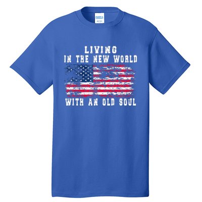 Living In The New World With An Old Soul America Flag Tall T-Shirt