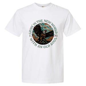 Living In The New World With An Old Soul Garment-Dyed Heavyweight T-Shirt