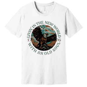 Living In The New World With An Old Soul Premium T-Shirt