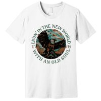 Living In The New World With An Old Soul Premium T-Shirt