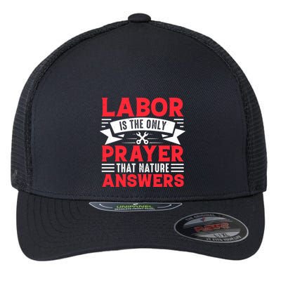 Labor Is The Only Prayer That Nature Answers Gift Labor Day Flexfit Unipanel Trucker Cap
