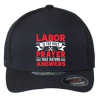 Labor Is The Only Prayer That Nature Answers Gift Labor Day Flexfit Unipanel Trucker Cap