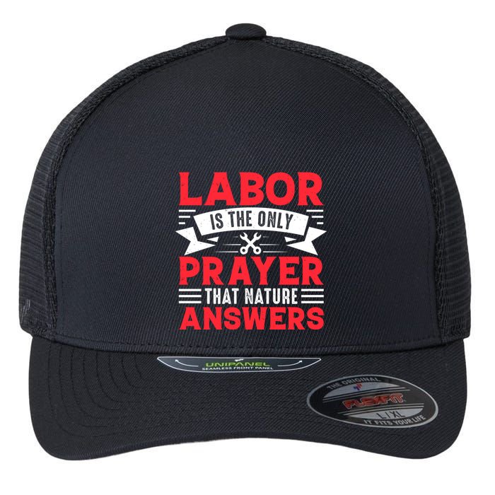 Labor Is The Only Prayer That Nature Answers Gift Labor Day Flexfit Unipanel Trucker Cap