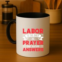 Labor Is The Only Prayer That Nature Answers Gift Labor Day Mug