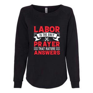 Labor Is The Only Prayer That Nature Answers Gift Labor Day Womens California Wash Sweatshirt